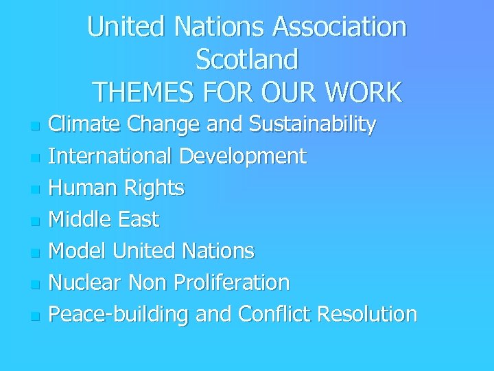 United Nations Association Scotland THEMES FOR OUR WORK n n n n Climate Change