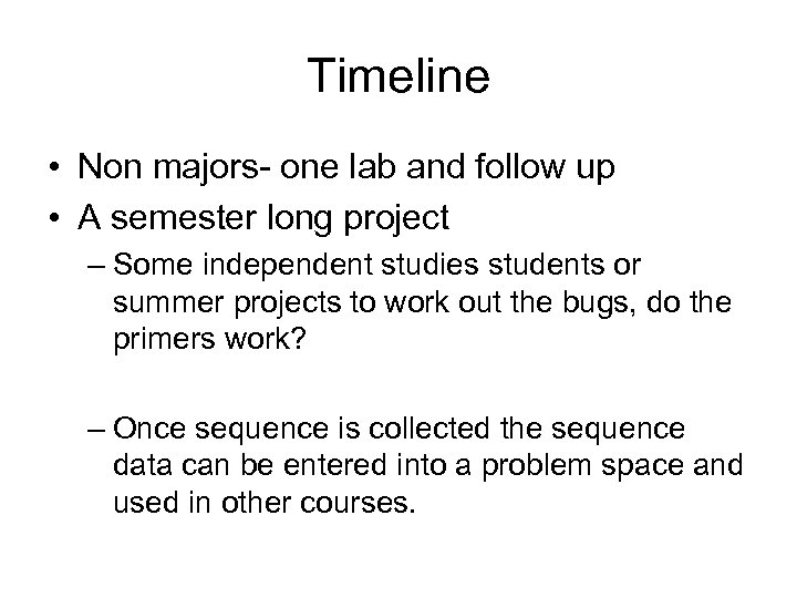 Timeline • Non majors- one lab and follow up • A semester long project