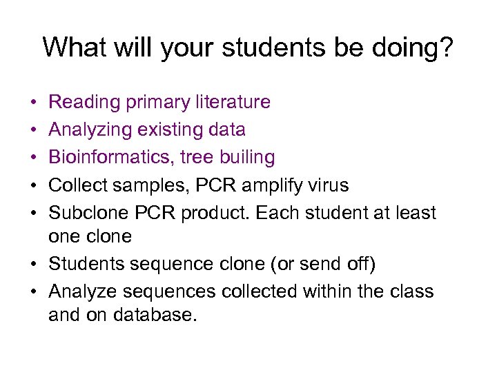 What will your students be doing? • • • Reading primary literature Analyzing existing