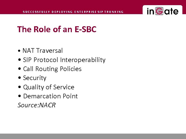 SUCCESSFULLY DEPLOYING ENTERPRISE SIP TRUNKING The Role of an E-SBC • NAT Traversal •
