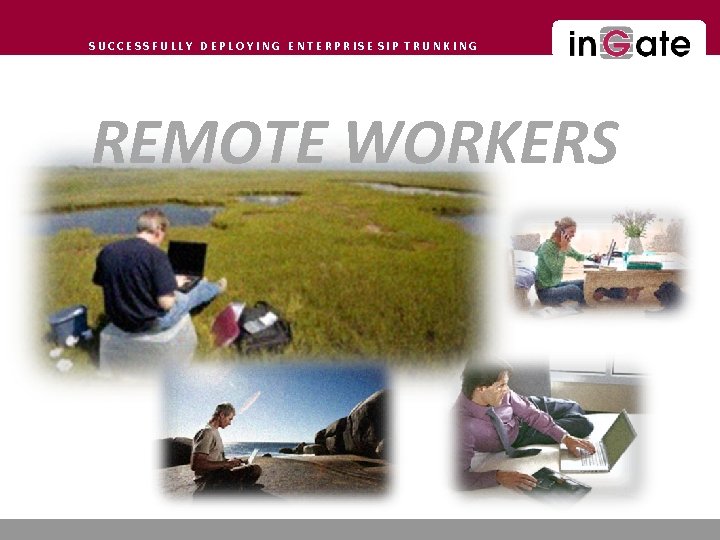 SUCCESSFULLY DEPLOYING ENTERPRISE SIP TRUNKING REMOTE WORKERS 