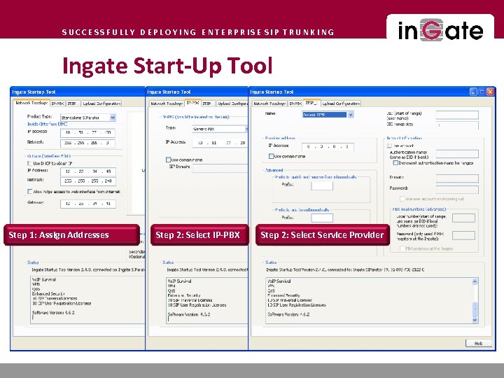 SUCCESSFULLY DEPLOYING ENTERPRISE SIP TRUNKING Ingate Start-Up Tool Step 1: Assign Addresses Step 2: