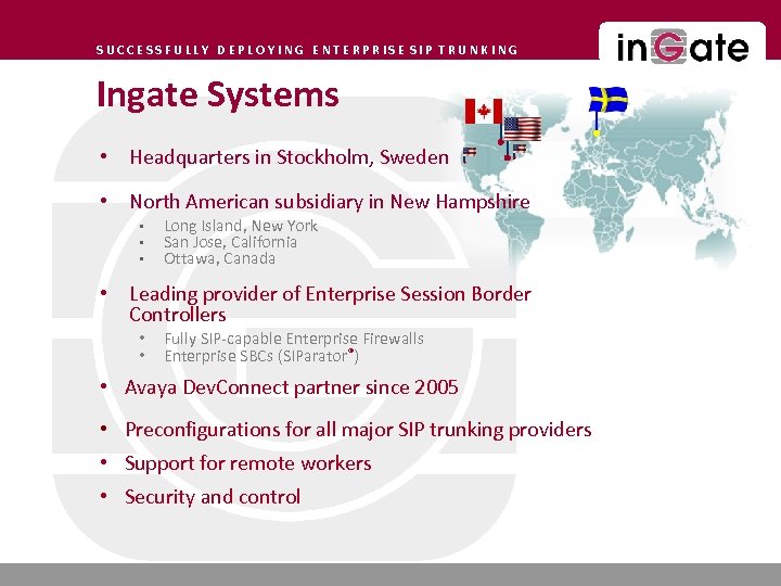 SUCCESSFULLY DEPLOYING ENTERPRISE SIP TRUNKING Ingate Systems • Headquarters in Stockholm, Sweden • North