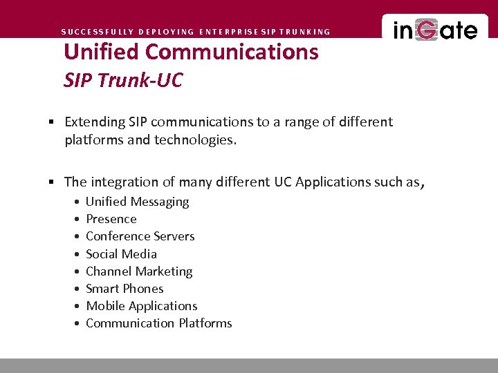 SUCCESSFULLY DEPLOYING ENTERPRISE SIP TRUNKING Unified Communications SIP Trunk-UC § Extending SIP communications to