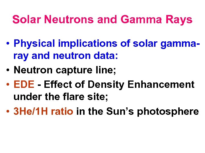 Solar Neutrons and Gamma Rays • Physical implications of solar gammaray and neutron data: