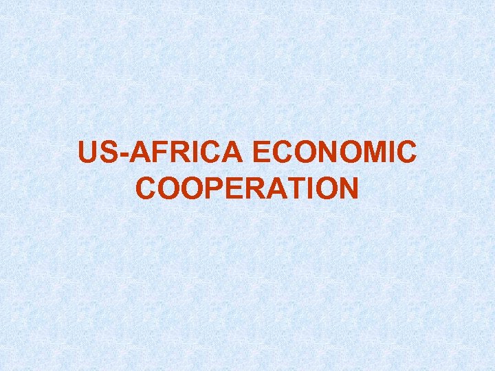 US-AFRICA ECONOMIC COOPERATION 