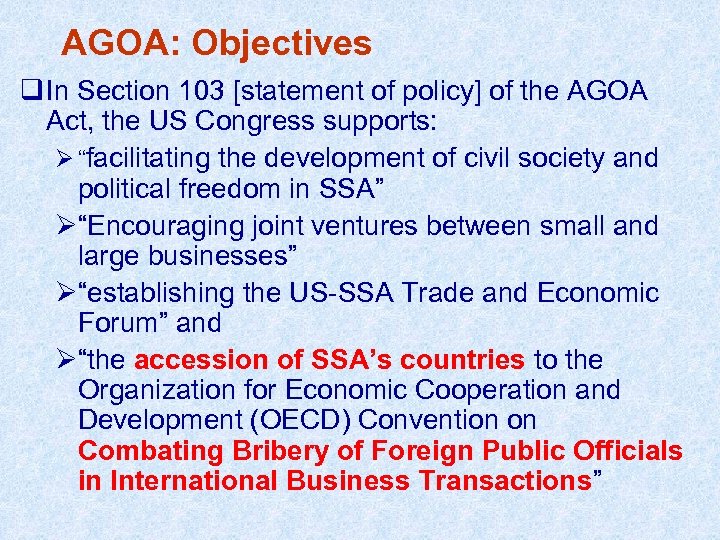 AGOA: Objectives q In Section 103 [statement of policy] of the AGOA Act, the