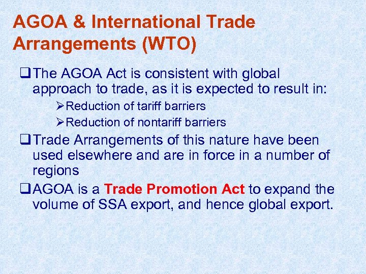 AGOA & International Trade Arrangements (WTO) q The AGOA Act is consistent with global