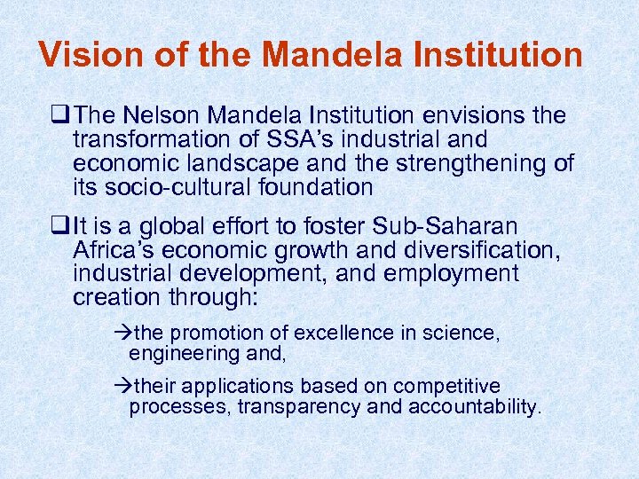 Vision of the Mandela Institution q The Nelson Mandela Institution envisions the transformation of