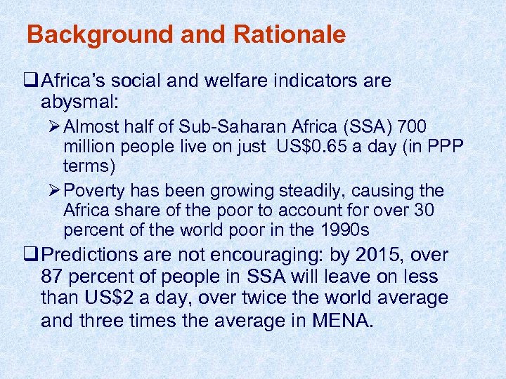 Background and Rationale q Africa’s social and welfare indicators are abysmal: Ø Almost half