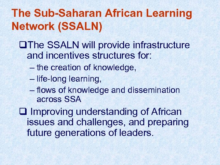 The Sub-Saharan African Learning Network (SSALN) q. The SSALN will provide infrastructure and incentives