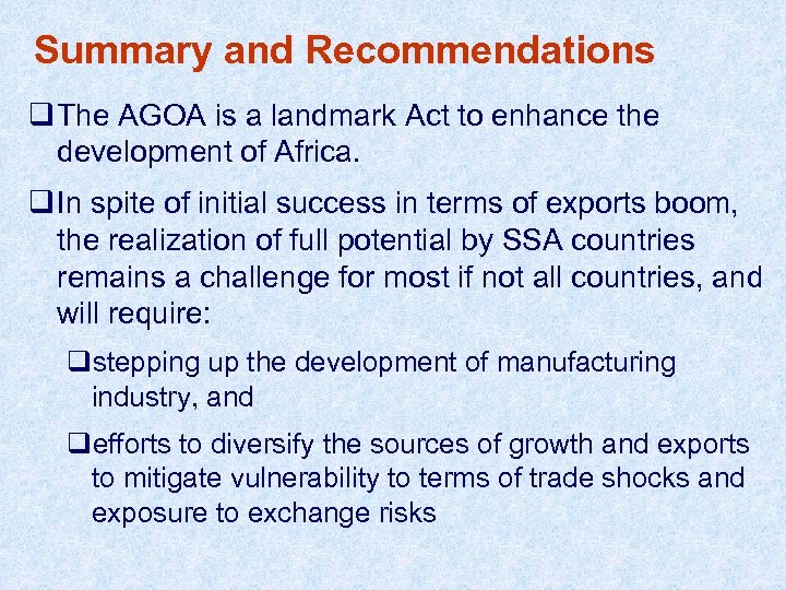 Summary and Recommendations q The AGOA is a landmark Act to enhance the development