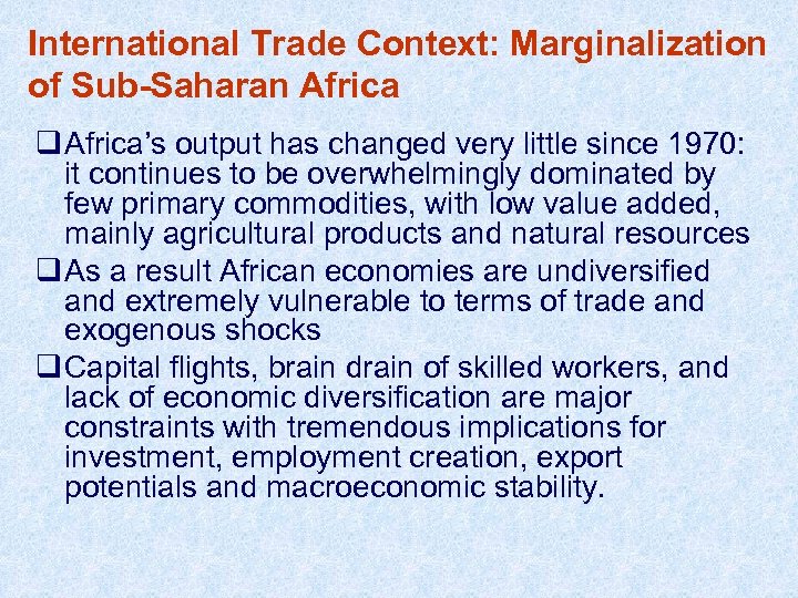 International Trade Context: Marginalization of Sub-Saharan Africa q Africa’s output has changed very little
