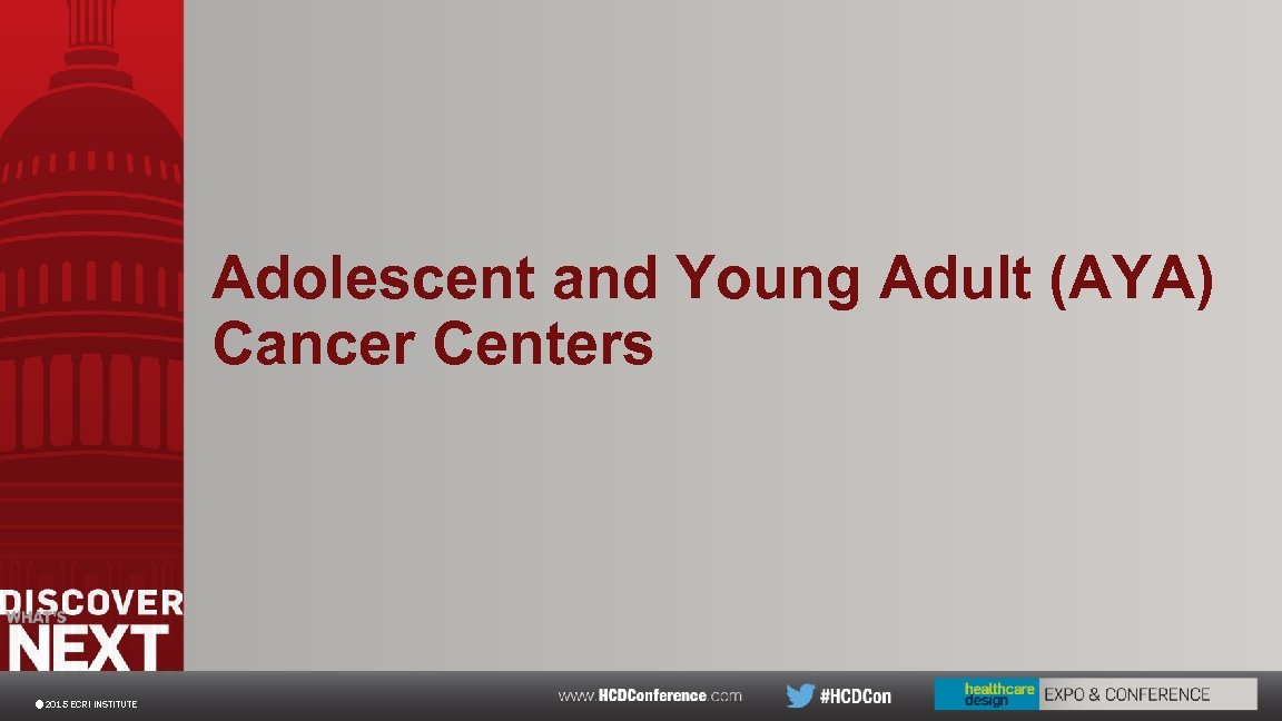 Adolescent and Young Adult (AYA) Cancer Centers © 2015 ECRI INSTITUTE 