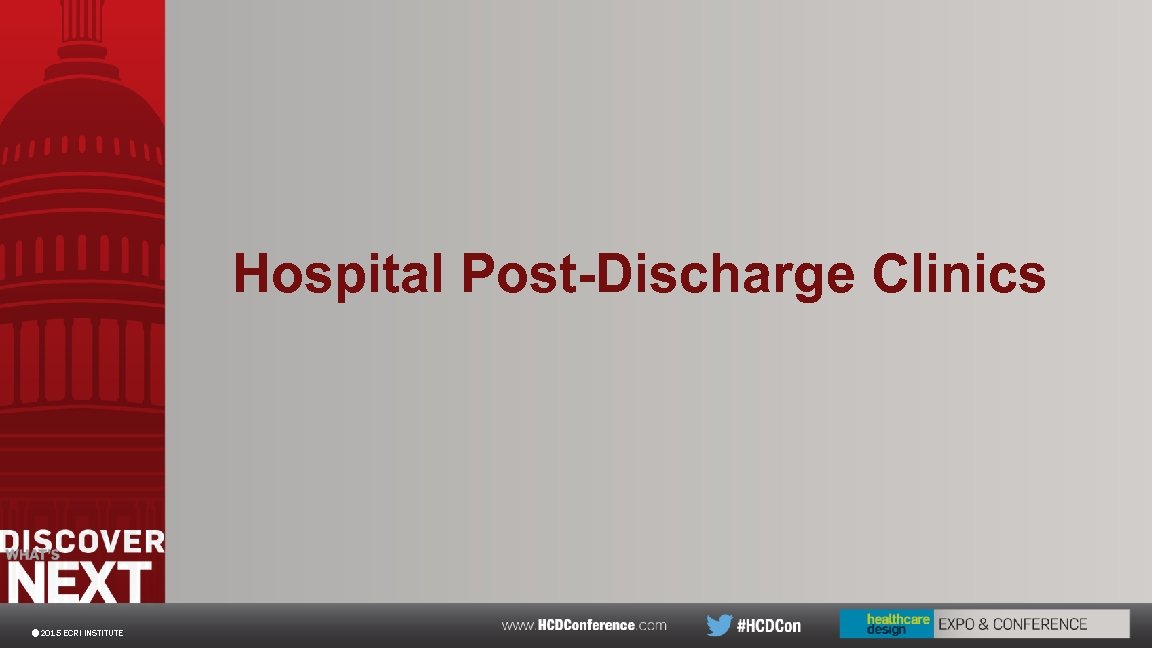 Hospital Post-Discharge Clinics © 2015 ECRI INSTITUTE 