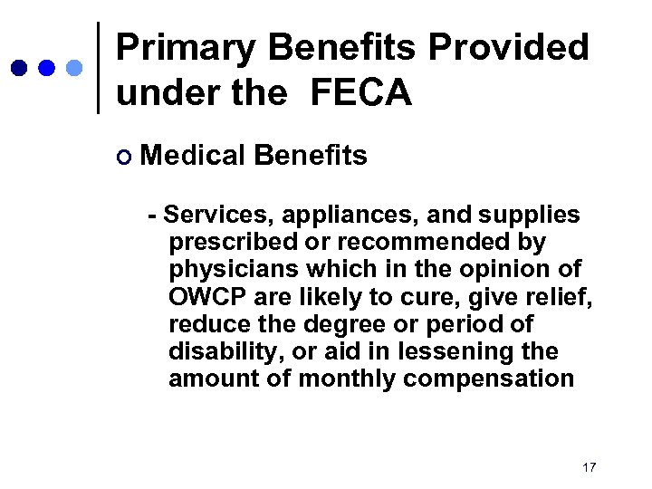 Primary Benefits Provided under the FECA ¢ Medical Benefits - Services, appliances, and supplies