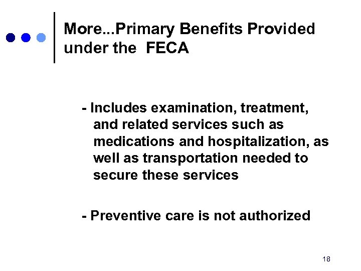 More. . . Primary Benefits Provided under the FECA - Includes examination, treatment, and
