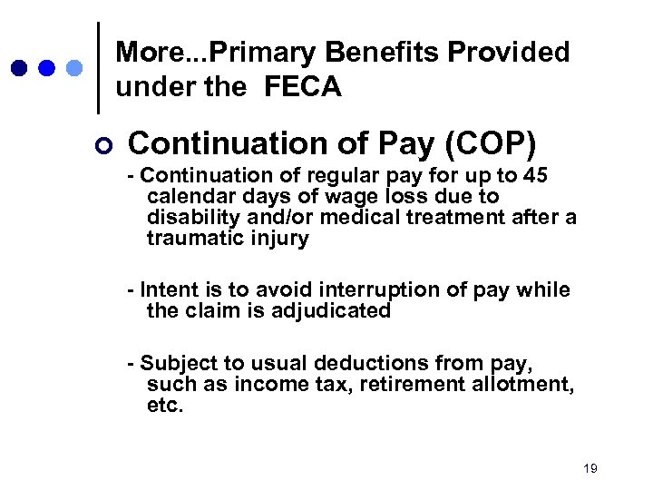 More. . . Primary Benefits Provided under the FECA ¢ Continuation of Pay (COP)