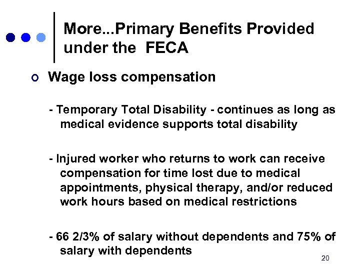 More. . . Primary Benefits Provided under the FECA ¢ Wage loss compensation -