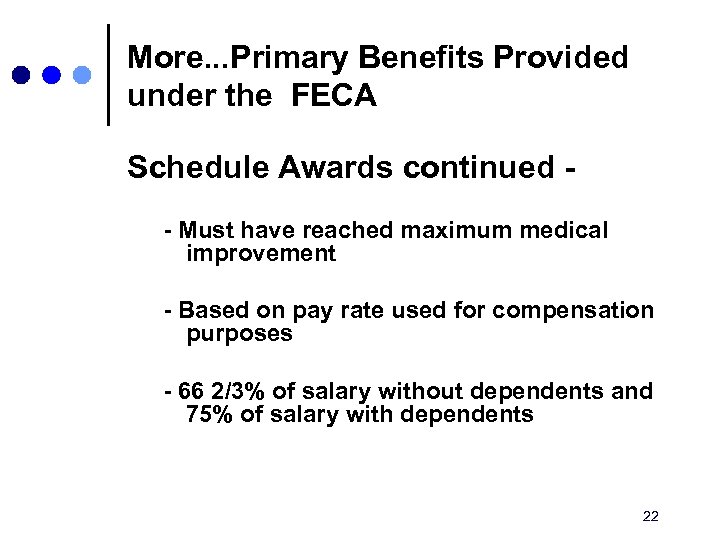 More. . . Primary Benefits Provided under the FECA Schedule Awards continued - Must