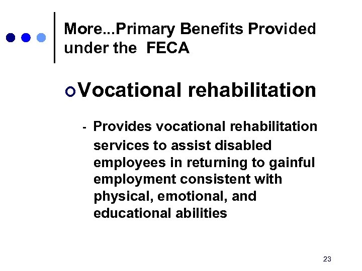 More. . . Primary Benefits Provided under the FECA ¢ Vocational rehabilitation - Provides
