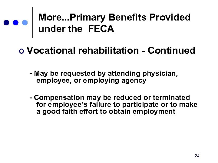 More. . . Primary Benefits Provided under the FECA ¢ Vocational rehabilitation - Continued