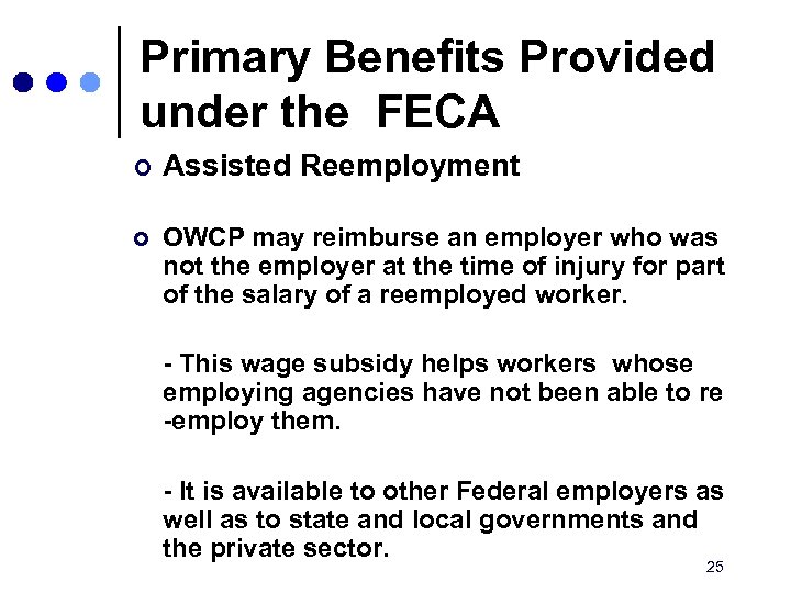Primary Benefits Provided under the FECA ¢ Assisted Reemployment ¢ OWCP may reimburse an