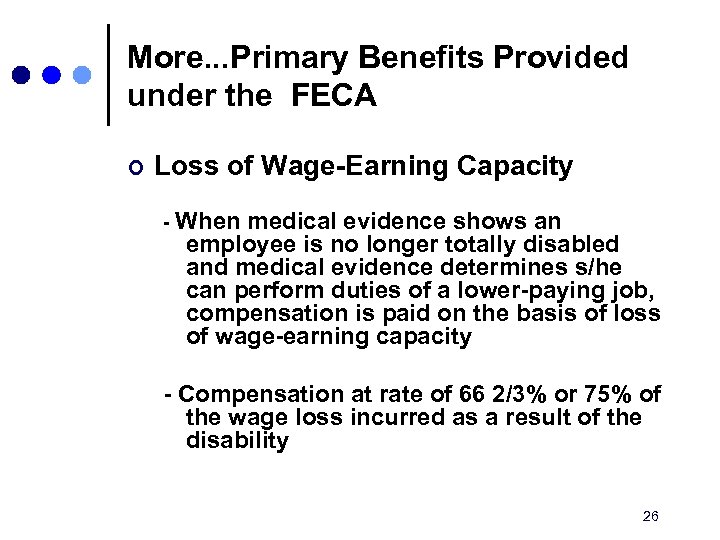 More. . . Primary Benefits Provided under the FECA ¢ Loss of Wage-Earning Capacity