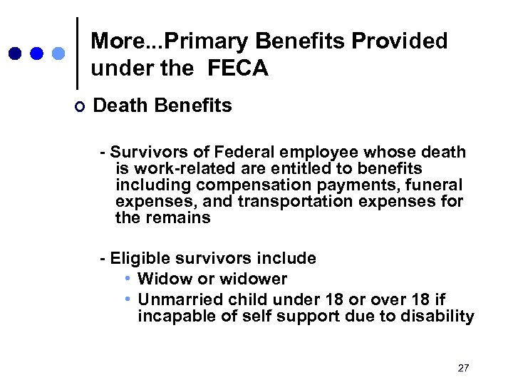 More. . . Primary Benefits Provided under the FECA ¢ Death Benefits - Survivors