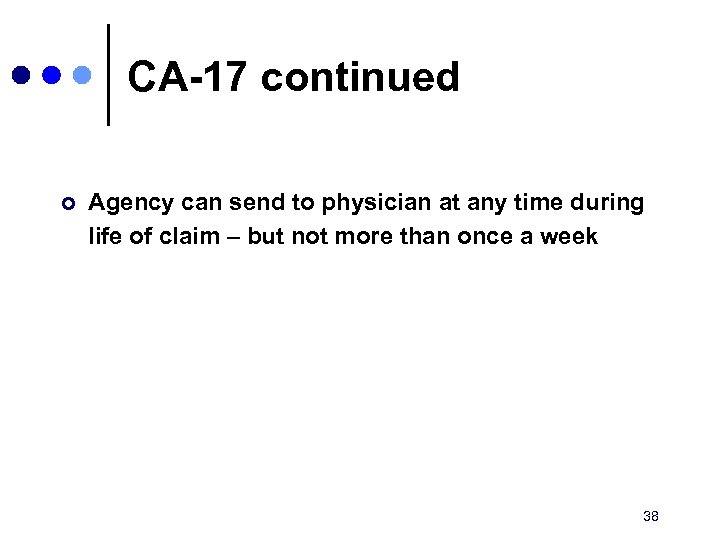 CA-17 continued ¢ Agency can send to physician at any time during life of