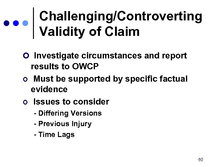 Challenging/Controverting Validity of Claim ¢ Investigate circumstances and report ¢ ¢ results to OWCP