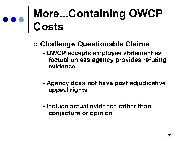 More. . . Containing OWCP Costs ¢ Challenge Questionable Claims - OWCP accepts employee