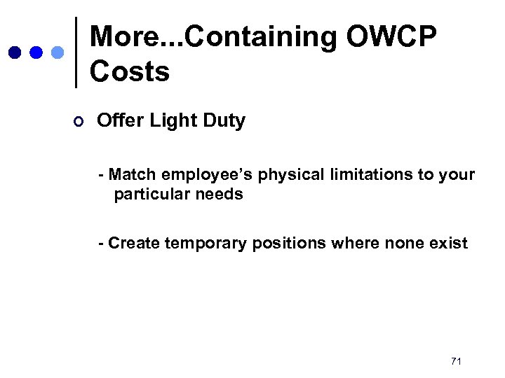 More. . . Containing OWCP Costs ¢ Offer Light Duty - Match employee’s physical