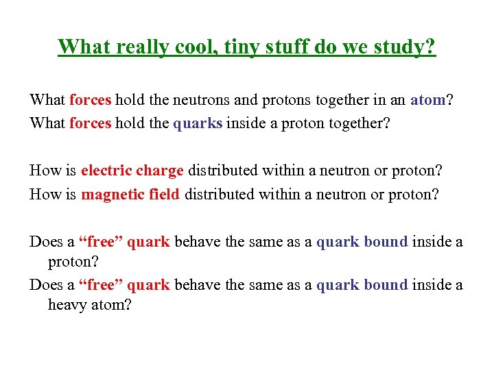 What really cool, tiny stuff do we study? What forces hold the neutrons and