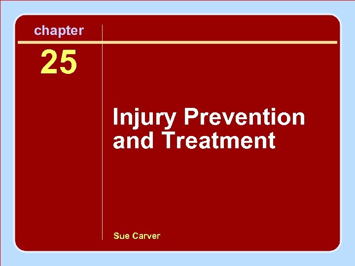 chapter 25 Injury Prevention and Treatment Sue Carver 