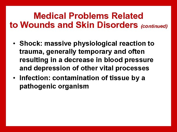 Medical Problems Related to Wounds and Skin Disorders (continued) • Shock: massive physiological reaction