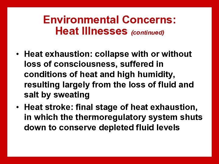 Environmental Concerns: Heat Illnesses (continued) • Heat exhaustion: collapse with or without loss of