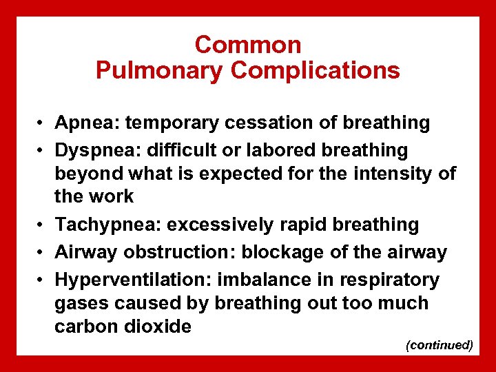 Common Pulmonary Complications • Apnea: temporary cessation of breathing • Dyspnea: difficult or labored