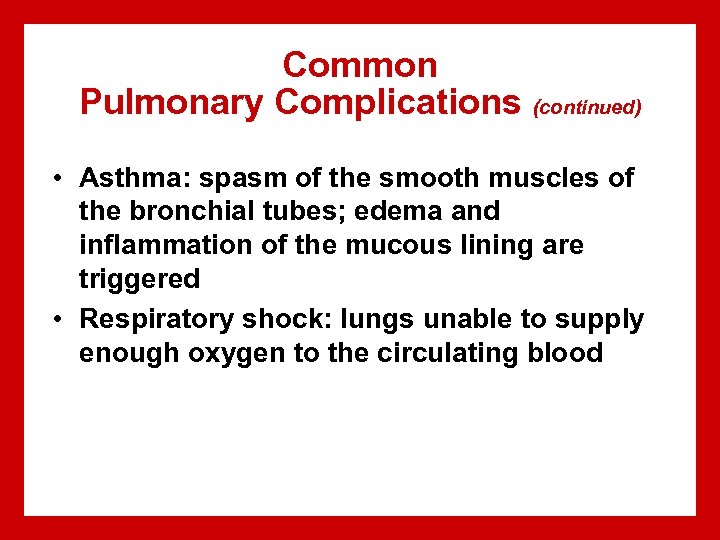 Common Pulmonary Complications (continued) • Asthma: spasm of the smooth muscles of the bronchial