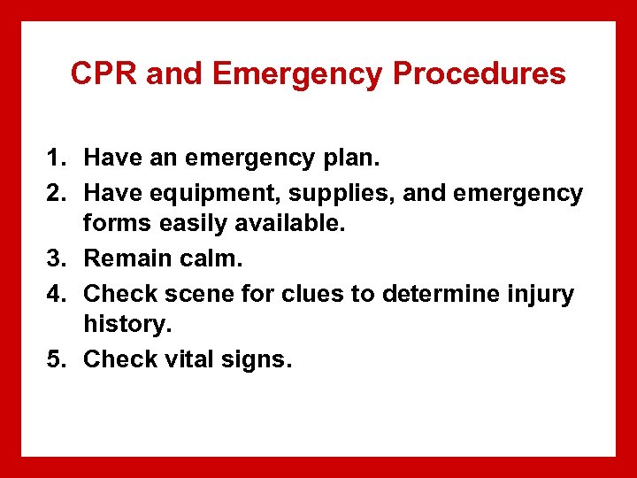 CPR and Emergency Procedures 1. Have an emergency plan. 2. Have equipment, supplies, and