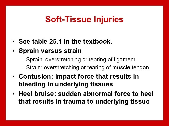 Soft-Tissue Injuries • See table 25. 1 in the textbook. • Sprain versus strain