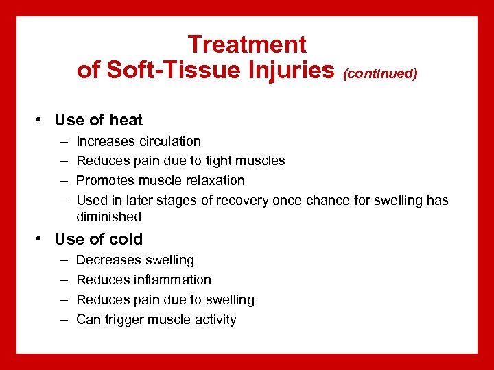 Treatment of Soft-Tissue Injuries (continued) • Use of heat – – Increases circulation Reduces