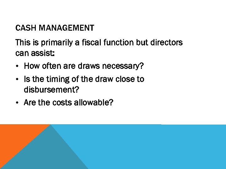 CASH MANAGEMENT This is primarily a fiscal function but directors can assist: • How