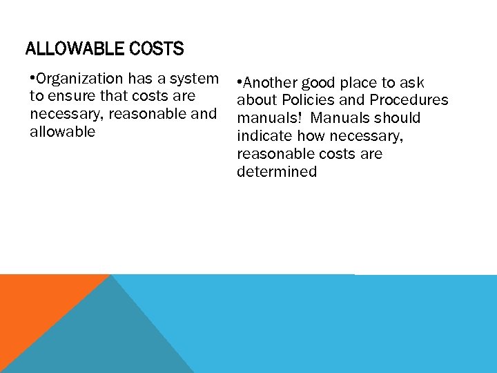 ALLOWABLE COSTS • Organization has a system to ensure that costs are necessary, reasonable