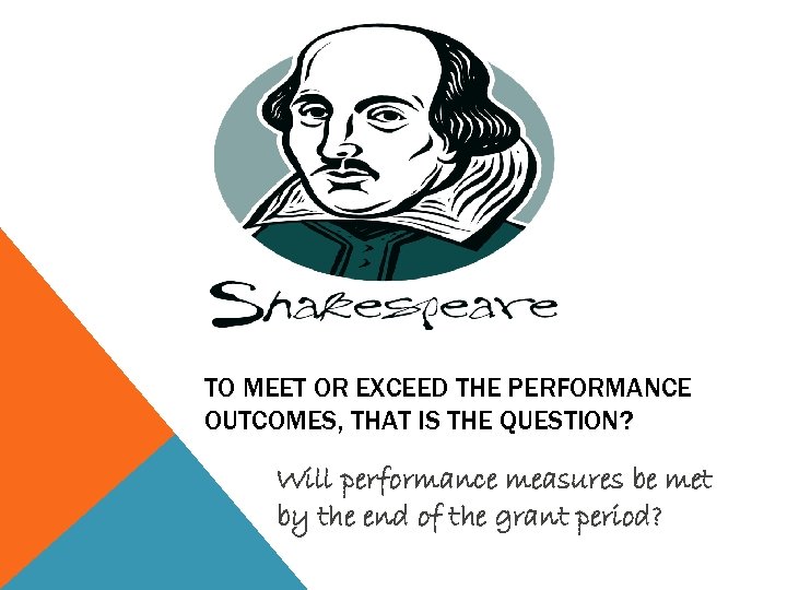 TO MEET OR EXCEED THE PERFORMANCE OUTCOMES, THAT IS THE QUESTION? Will performance measures