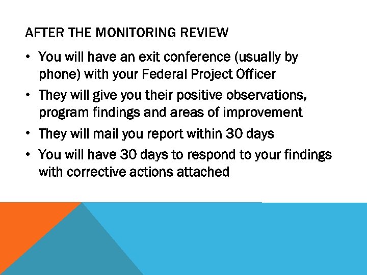 AFTER THE MONITORING REVIEW • You will have an exit conference (usually by phone)