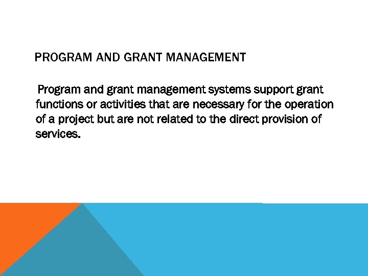 PROGRAM AND GRANT MANAGEMENT Program and grant management systems support grant functions or activities
