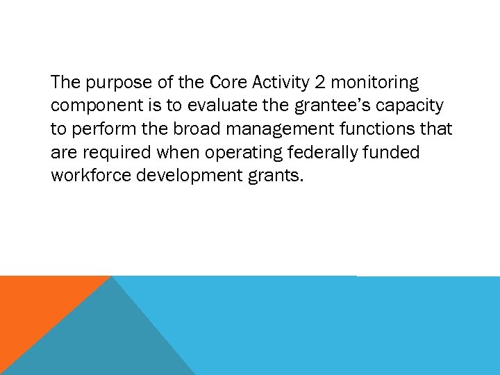 The purpose of the Core Activity 2 monitoring component is to evaluate the grantee’s