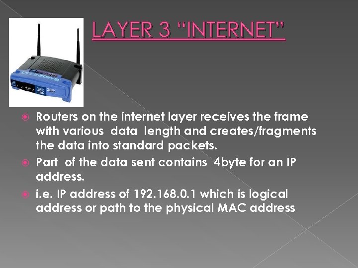 LAYER 3 “INTERNET” Routers on the internet layer receives the frame with various data