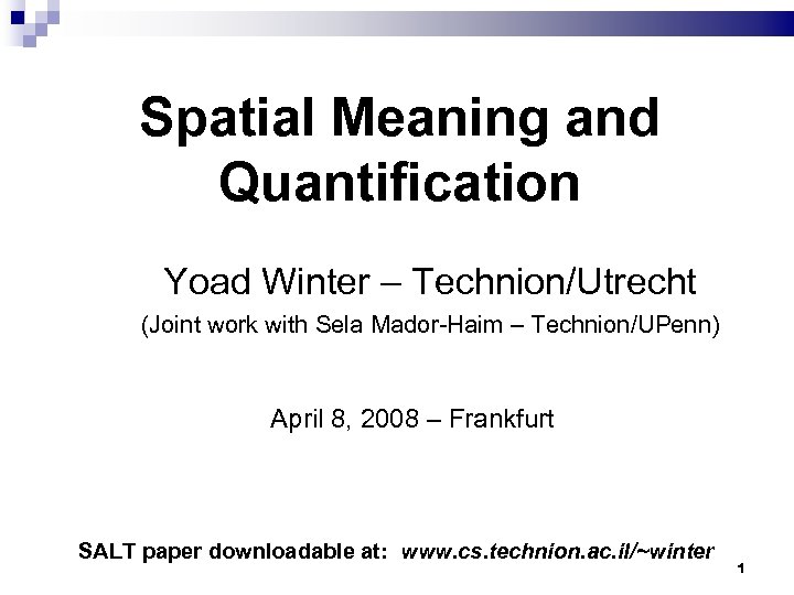 Spatial Meaning and Quantification Yoad Winter – Technion/Utrecht (Joint work with Sela Mador-Haim –